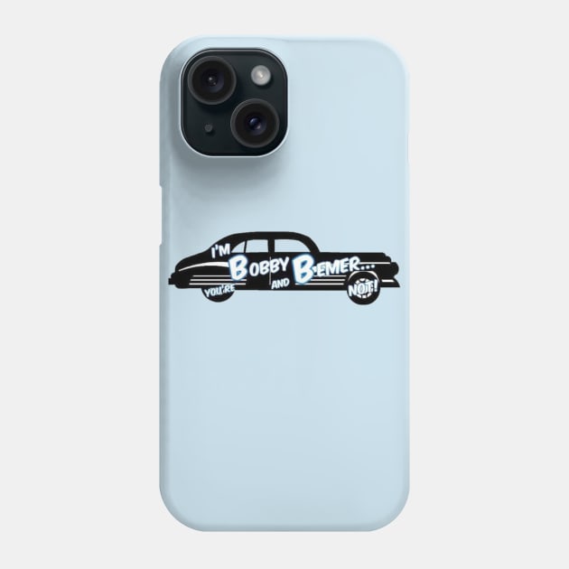 "I'm Bobby Bemer and your'e not! Phone Case by Bobby bemer