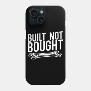 Built not bought Phone Case