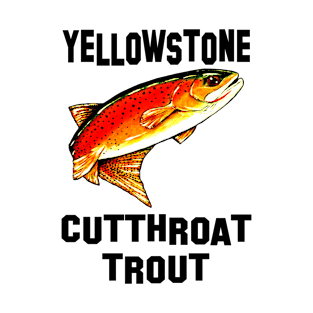 Yellowstone Cutthroat Trout Char Fish Fishing Fly Gift Idea Father Dad Husband Rocky Mountain Jackie Carpenter T-Shirt