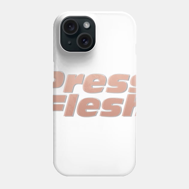 Press Flesh Phone Case by afternoontees