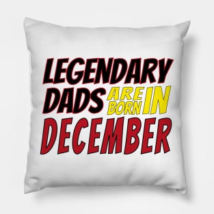 Legendary Dads Are Born In December Pillow