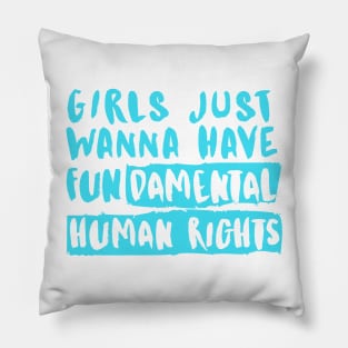 Girls Just Wanna Have Fundamental Human Rights Pillow