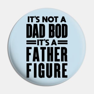 It's Not a Father Figure It's a Dad Bod: Dad Joke Pin