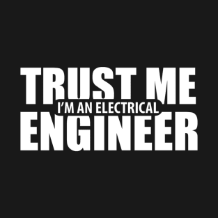 trust me iam engineeer t-shirt T-Shirt