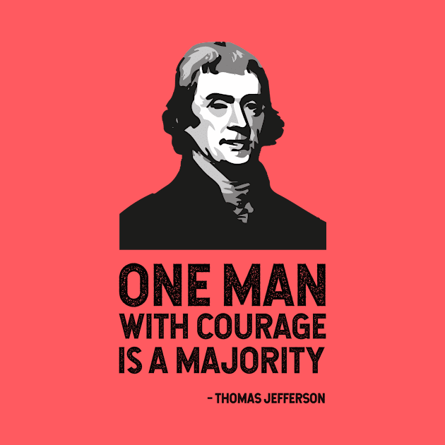 The Jefferson Quote (One man with courage is a majority) by FranklinPrintCo