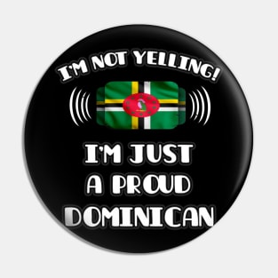 I'm Not Yelling I'm A Proud Dominican - Gift for Dominican With Roots From Dominica Pin