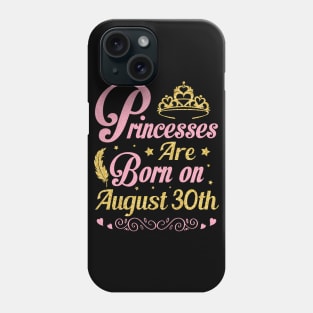 Princesses Are Born On August 30th Happy Birthday To Me Nana Mommy Aunt Sister Wife Niece Daughter Phone Case