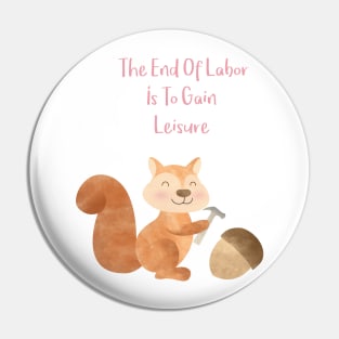 The end of Labor is to Gain Leisure Pin