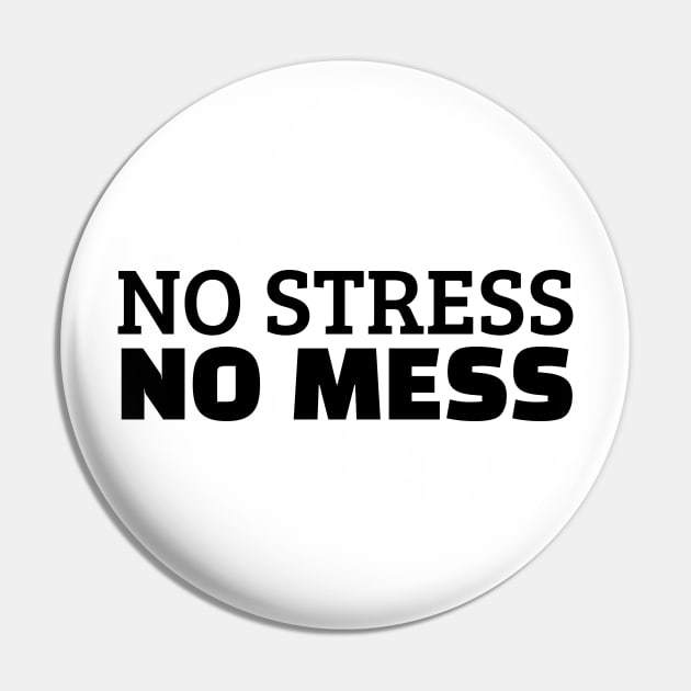 No Stress No Mess Pin by Texevod