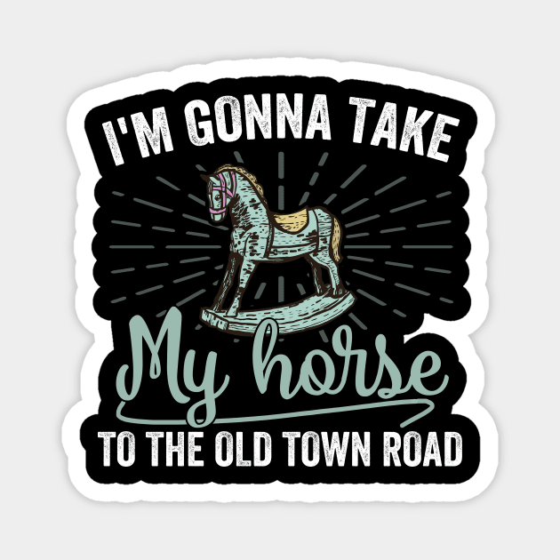 I'm gonna take my horse to the old town road Magnet by folidelarts