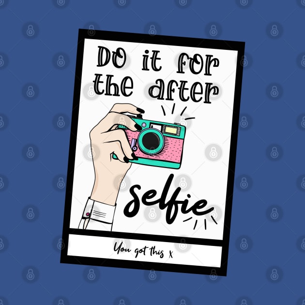 Do it for the after selfie by By Diane Maclaine