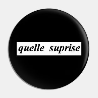 quelle suprise what a surprise Pin