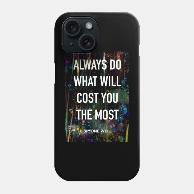 SIMONE WEIL quote .21 - ALWAYS DO WHAT COST YOU THE MOST Phone Case by lautir