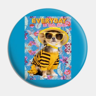 Everyday Is Holiday Pin