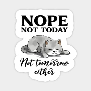 Nope not today not tomorrow either Funny Quote Hilarious Sayings Humor Magnet