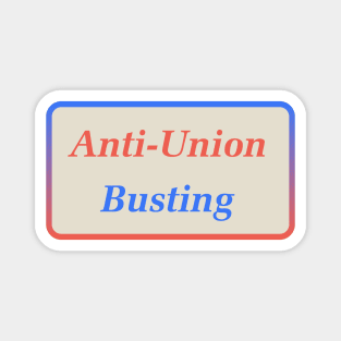 Anti Union Busting Magnet