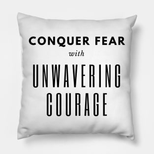 Conquer Fear with Unwavering Courage Pillow