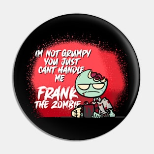 Frank The Zombie - "I'm Not Grumpy" Shirt Pin