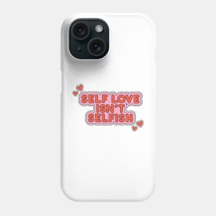 self love ins't selfish Phone Case