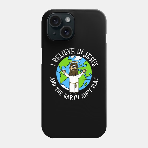 I Believe In Jesus And The Earth Ain't Flat Phone Case by doodlerob