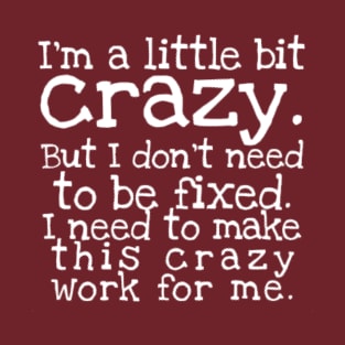 A Little Bit Crazy T-Shirt