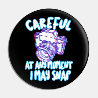 Careful At Any Moment I May Snap - Funny Photography Gift Pin