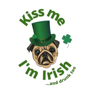 Kiss Me I'm Irish And Drunk Too Pug T-Shirt