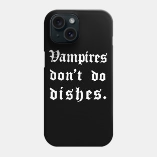 Vampires don't do dishes Phone Case