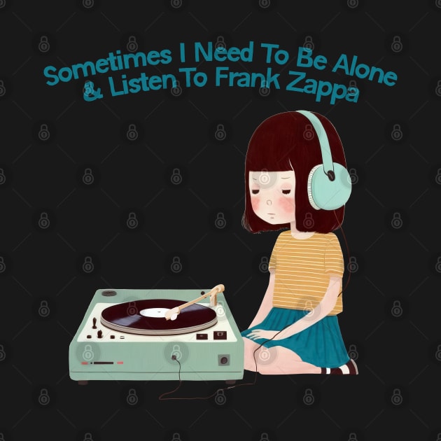 Sometimes I Need To Be Alone & Listen To Frank Zappa by DankFutura
