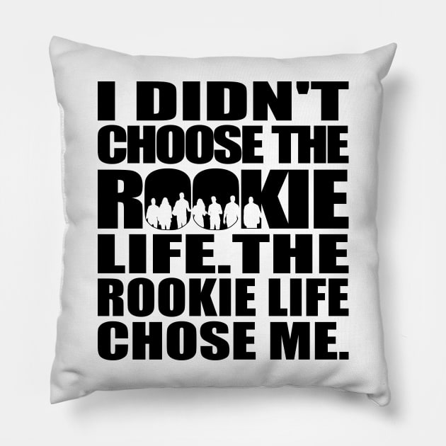 I didn't choose The Rookie life. The Rookie life chose me. (black text) | The Rookie Pillow by gottalovetherookie