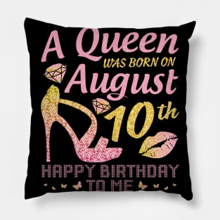 A Queen Was Born On August 10th Happy Birthday To Me Nana Mommy Mama Aunt Sister Wife Daughter Niece Pillow