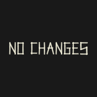 No Changes T-Shirt