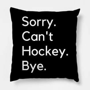 Sorry Can't Hockey Bye Pillow