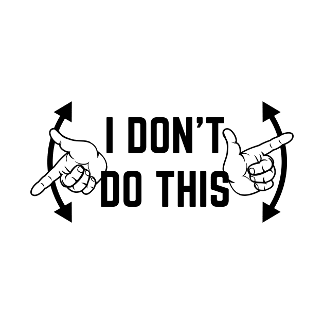 I Don't Do This by ElicitShirts