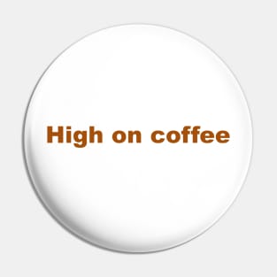 High on coffee Pin