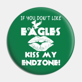 If You Don't Like Eagles Kiss My Endzone! Pin