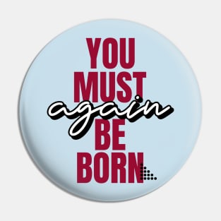 You must be born again funny design Pin