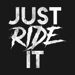 Just Ride It T-Shirt