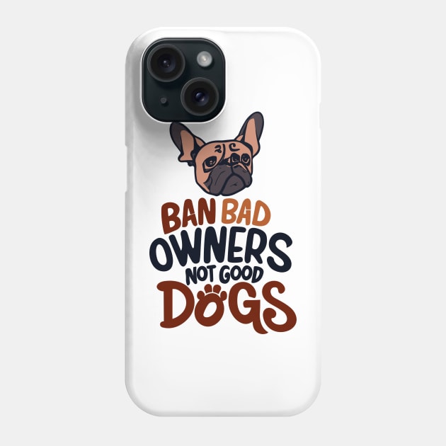 Ban Bad Owners Not Good Dogs Phone Case by MonkaGraphics