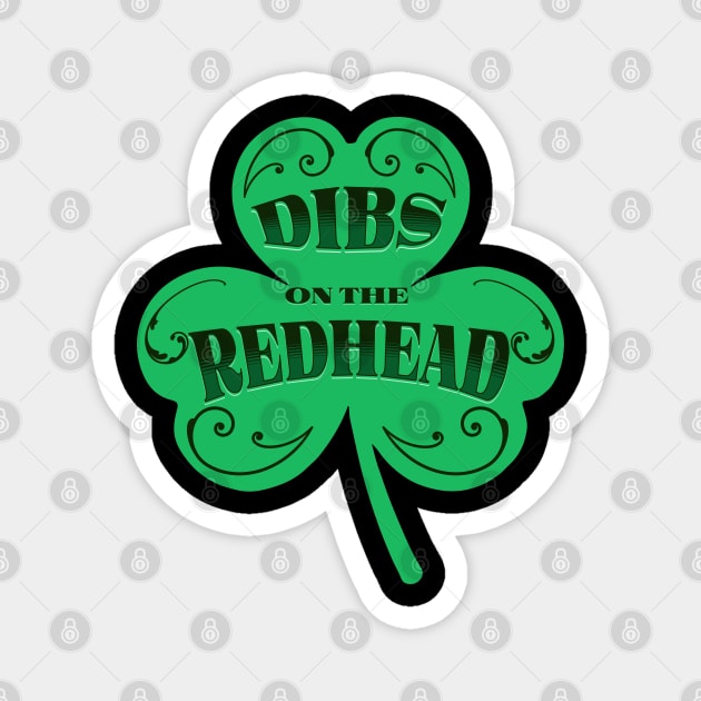 Dibs on the Redhead - Funny St. Patrick’s Day Magnet by creative