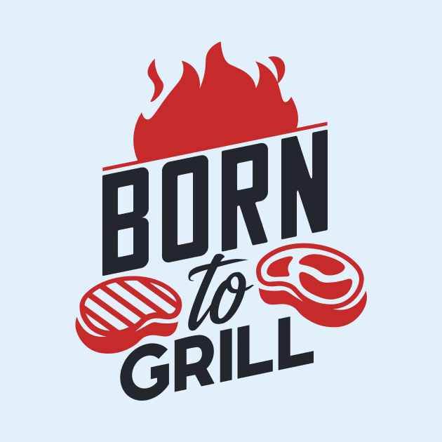 Born To Grill by Rebel Merch