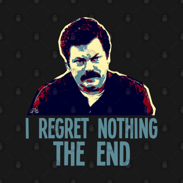 I REGRET NOTHING THE END // Ron Swanson by AxLSTORE