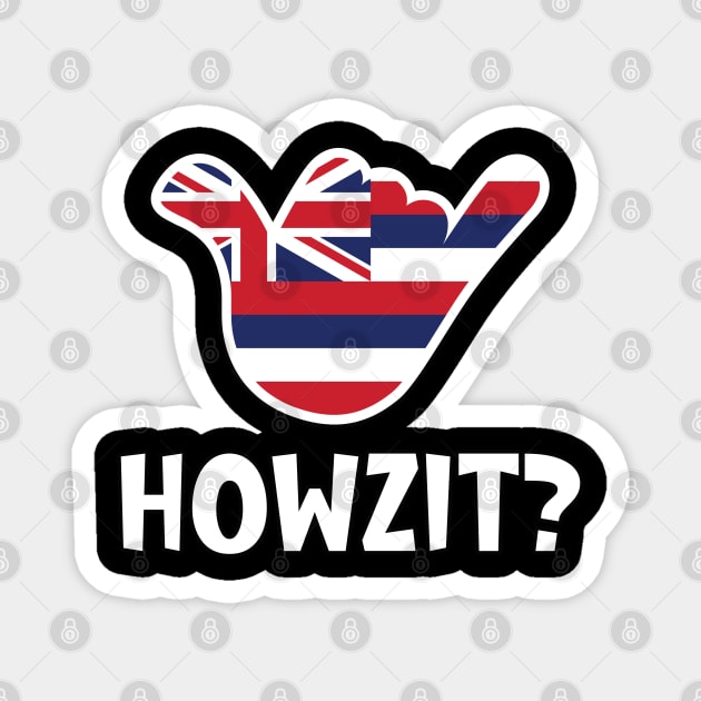 Howzit? Hawaiian greeting and shaka sign with the flag of Hawaii placed inside Magnet by RobiMerch