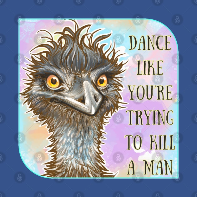 Dance Like You’re Trying to Kill a Man - Emu by Nat Rodgers 