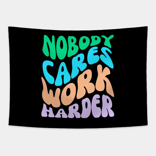 Nobody Cares Work Harder Tapestry by AniTeeCreation