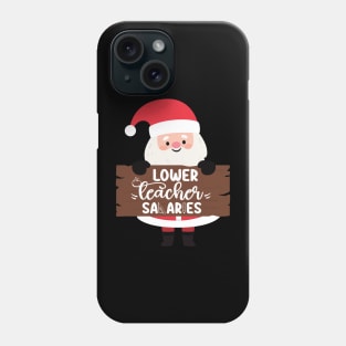 Funny Santa Quote Lower teacher salaries For Teachers Christmas Phone Case