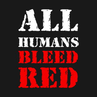 All humans bleed red T-Shirt