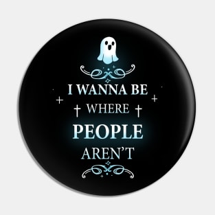 I Wanna be where People Aren't Pin