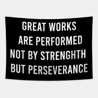 Great Works Are Performed Not By Strenghth But Perseverance Tapestry