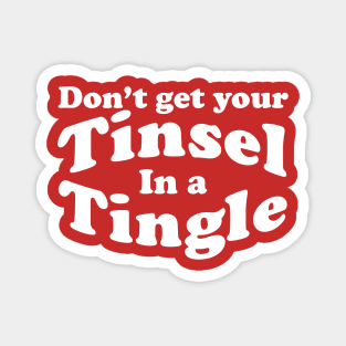 don't get your tinsel in a tingle Magnet